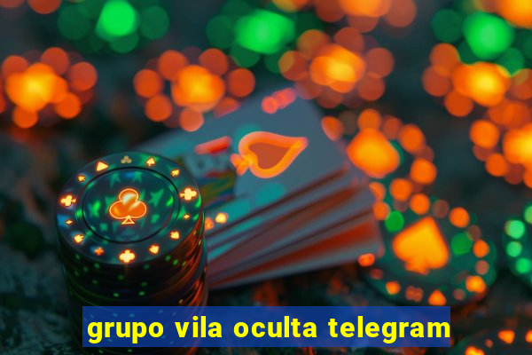 grupo vila oculta telegram